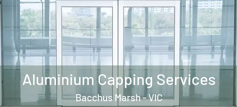  Aluminium Capping Services Bacchus Marsh - VIC