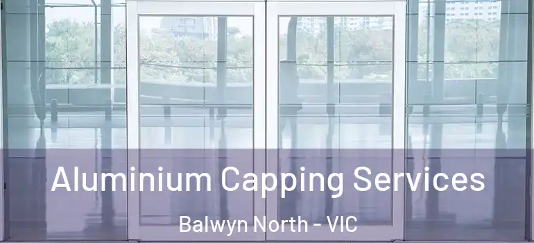 Aluminium Capping Services Balwyn North - VIC