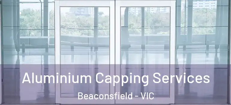  Aluminium Capping Services Beaconsfield - VIC