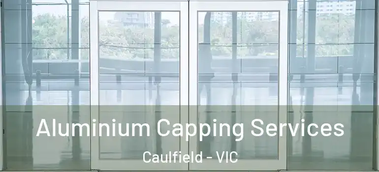 Aluminium Capping Services Caulfield - VIC
