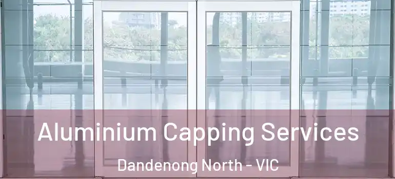 Aluminium Capping Services Dandenong North - VIC