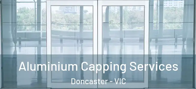 Aluminium Capping Services Doncaster - VIC
