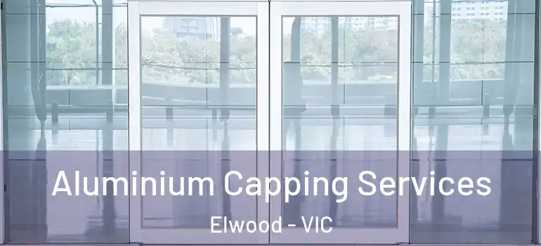 Aluminium Capping Services Elwood - VIC
