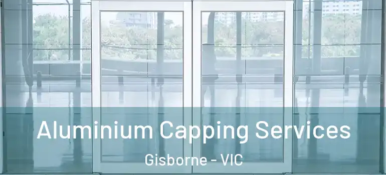 Aluminium Capping Services Gisborne - VIC