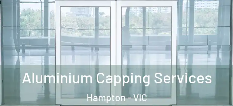 Aluminium Capping Services Hampton - VIC