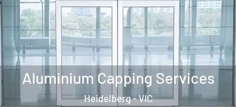  Aluminium Capping Services Heidelberg - VIC