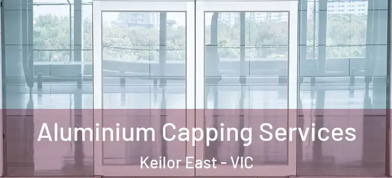 Aluminium Capping Services Keilor East - VIC