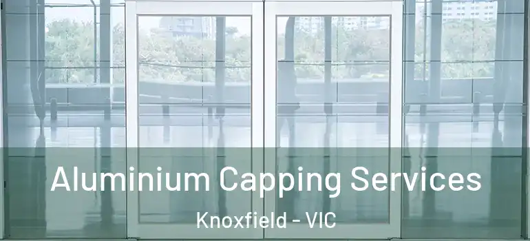 Aluminium Capping Services Knoxfield - VIC