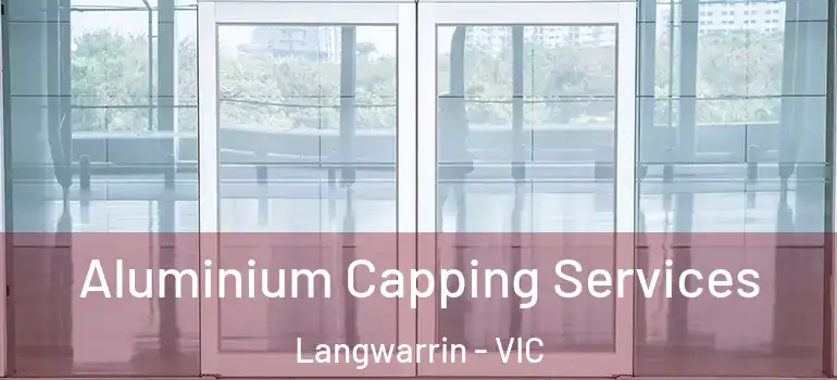 Aluminium Capping Services Langwarrin - VIC