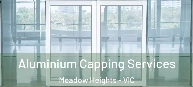  Aluminium Capping Services Meadow Heights - VIC