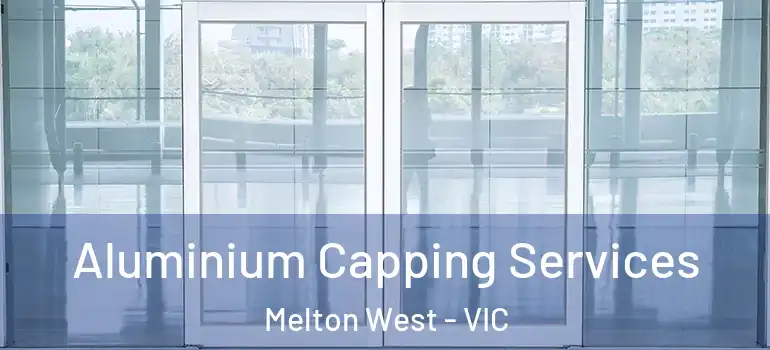 Aluminium Capping Services Melton West - VIC