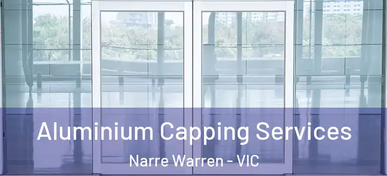 Aluminium Capping Services Narre Warren - VIC
