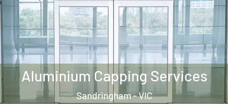 Aluminium Capping Services Sandringham - VIC