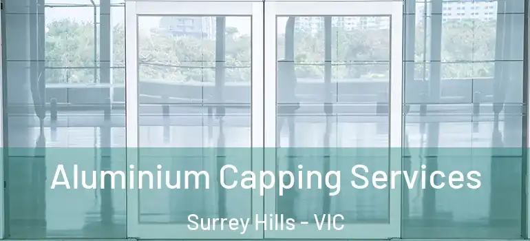  Aluminium Capping Services Surrey Hills - VIC