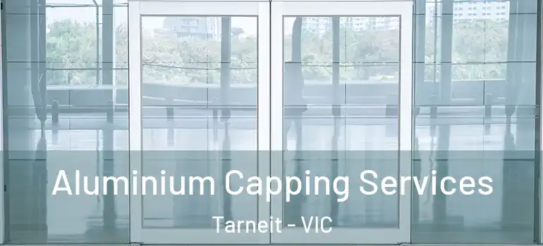 Aluminium Capping Services Tarneit - VIC