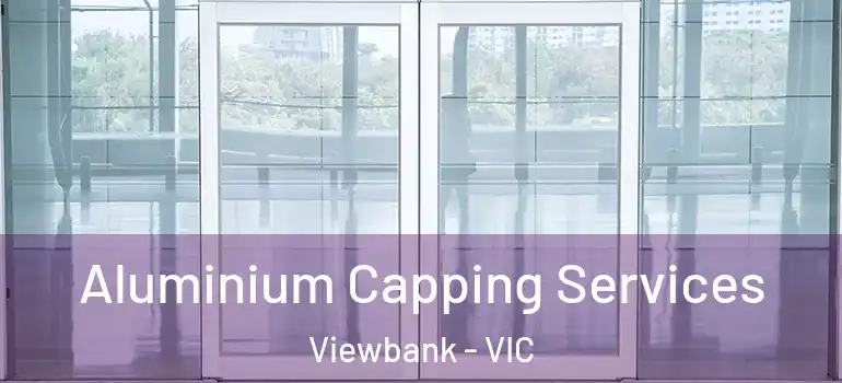 Aluminium Capping Services Viewbank - VIC