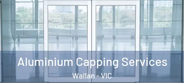 Aluminium Capping Services Wallan - VIC