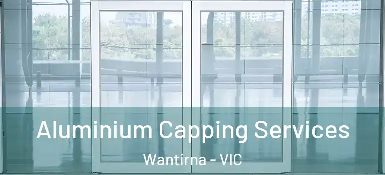 Aluminium Capping Services Wantirna - VIC