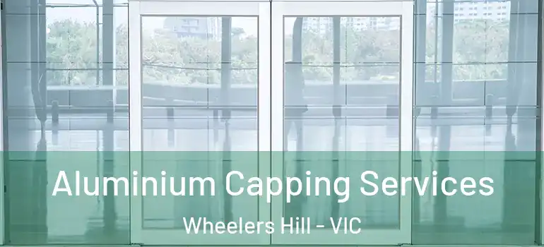 Aluminium Capping Services Wheelers Hill - VIC
