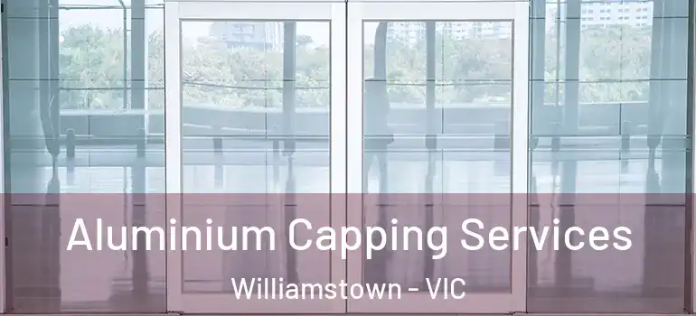 Aluminium Capping Services Williamstown - VIC