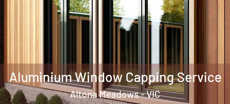  Aluminium Window Capping Service Altona Meadows - VIC