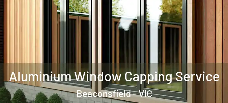  Aluminium Window Capping Service Beaconsfield - VIC