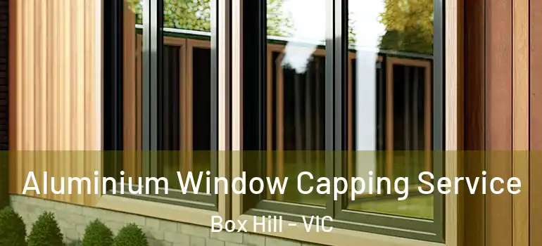 Aluminium Window Capping Service Box Hill - VIC