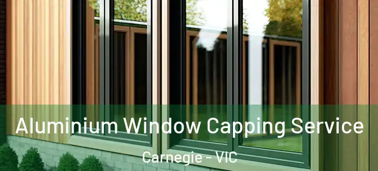 Aluminium Window Capping Service Carnegie - VIC