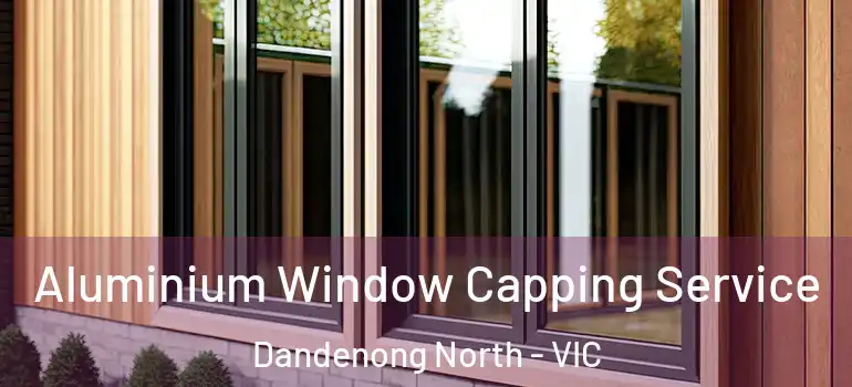 Aluminium Window Capping Service Dandenong North - VIC