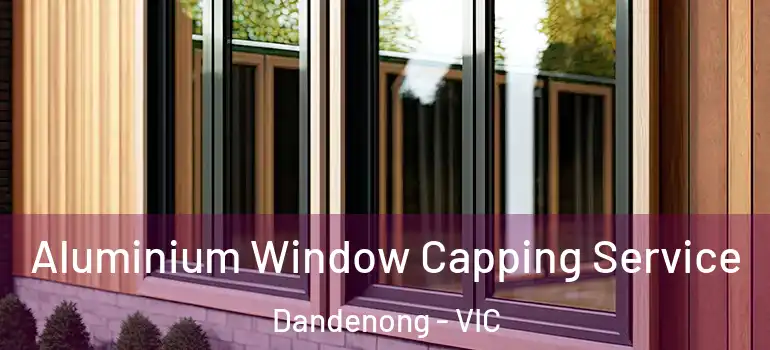 Aluminium Window Capping Service Dandenong - VIC