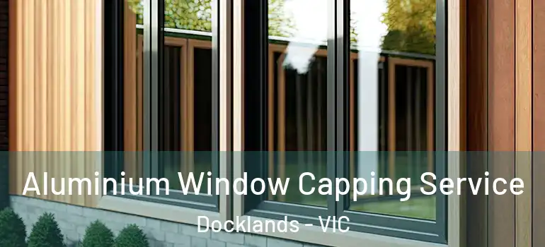 Aluminium Window Capping Service Docklands - VIC