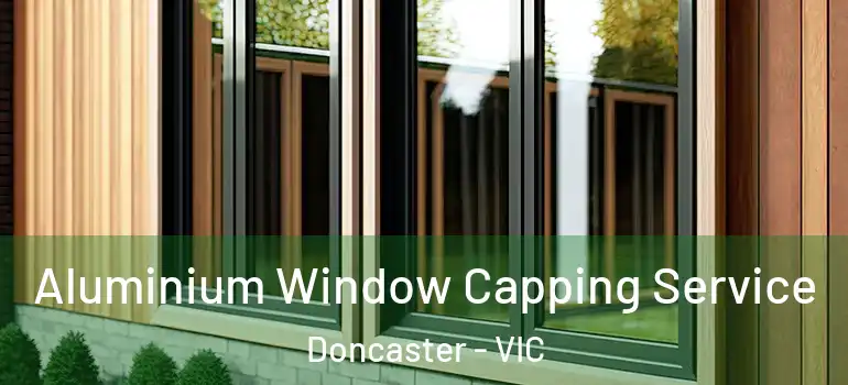 Aluminium Window Capping Service Doncaster - VIC