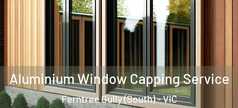 Aluminium Window Capping Service Ferntree Gully (South) - VIC