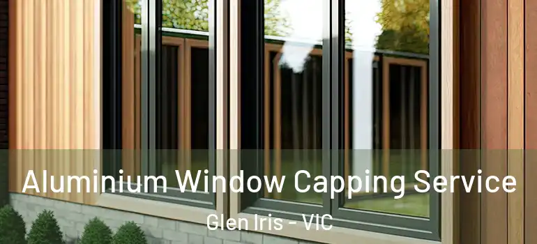  Aluminium Window Capping Service Glen Iris - VIC