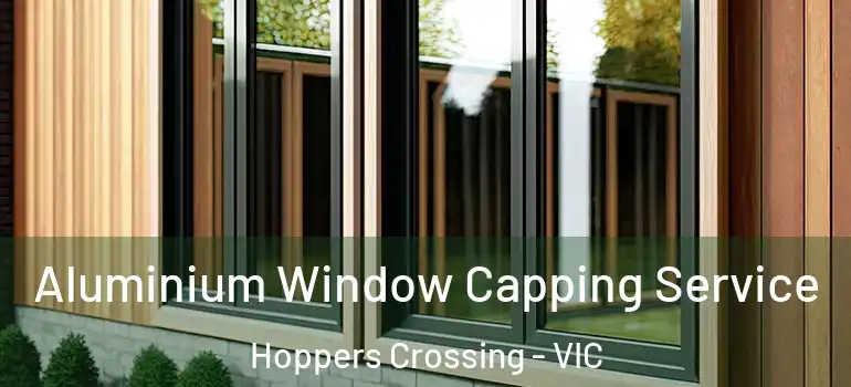  Aluminium Window Capping Service Hoppers Crossing - VIC