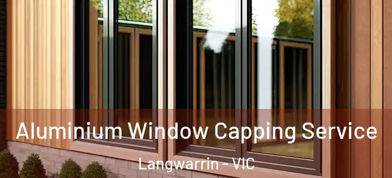 Aluminium Window Capping Service Langwarrin - VIC