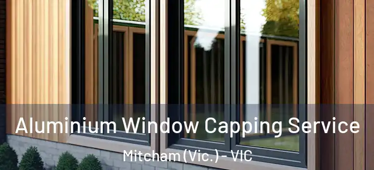 Aluminium Window Capping Service Mitcham (Vic.) - VIC