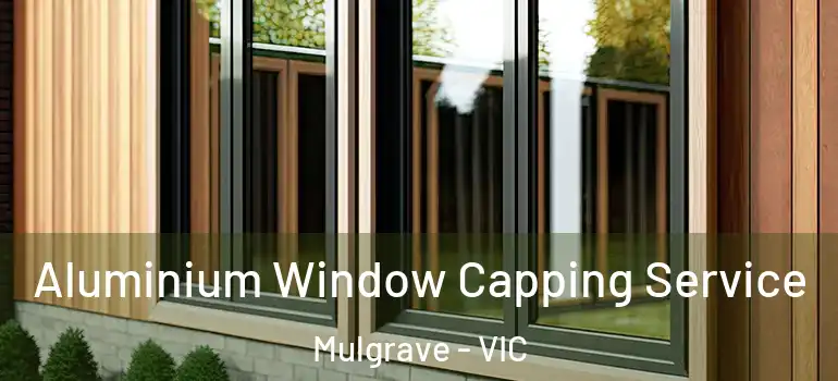 Aluminium Window Capping Service Mulgrave - VIC
