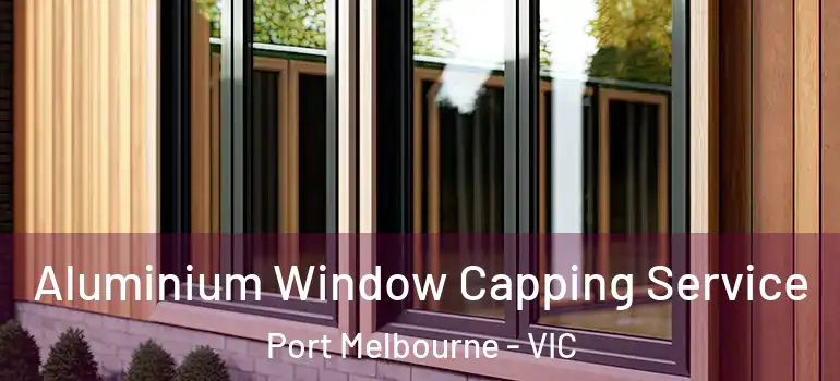 Aluminium Window Capping Service Port Melbourne - VIC