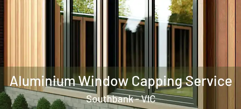  Aluminium Window Capping Service Southbank - VIC