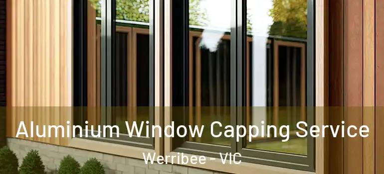 Aluminium Window Capping Service Werribee - VIC
