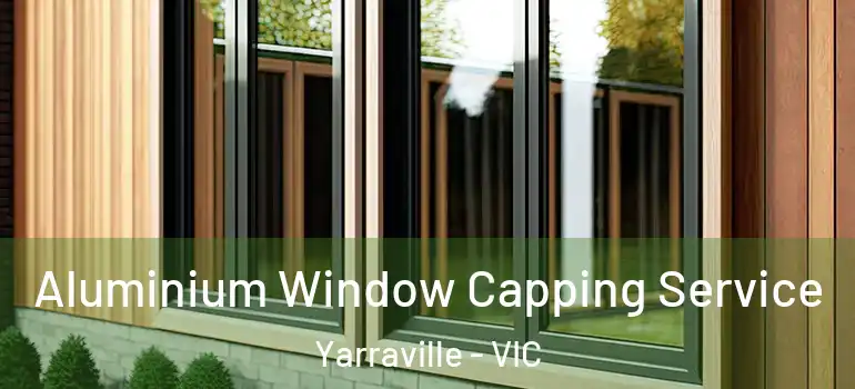 Aluminium Window Capping Service Yarraville - VIC