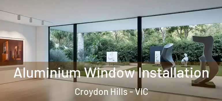  Aluminium Window Installation Croydon Hills - VIC