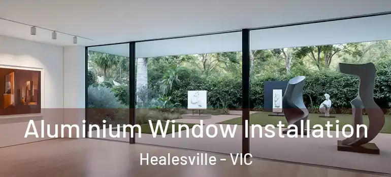  Aluminium Window Installation Healesville - VIC