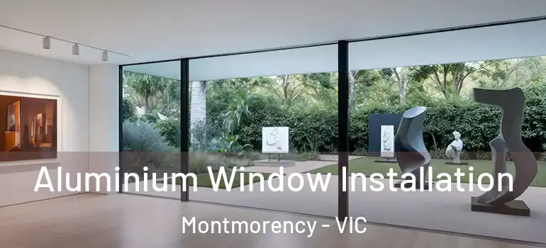 Aluminium Window Installation Montmorency - VIC