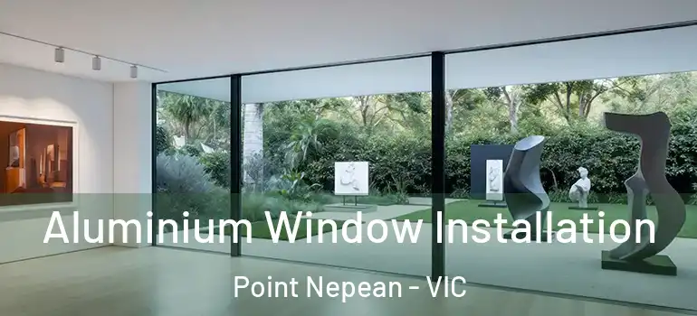 Aluminium Window Installation Point Nepean - VIC