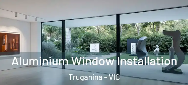 Aluminium Window Installation Truganina - VIC