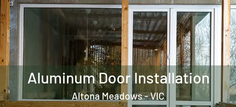  Aluminum Door Installation Altona Meadows - VIC
