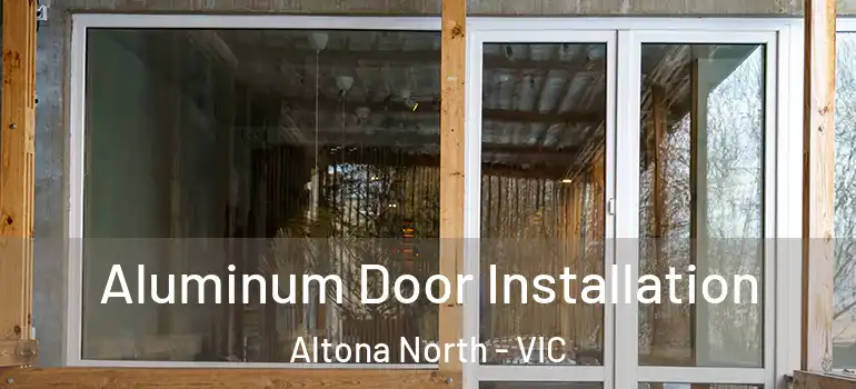 Aluminum Door Installation Altona North - VIC