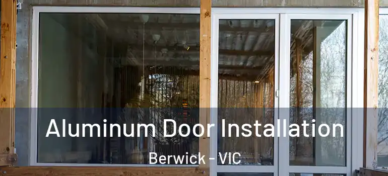 Aluminum Door Installation Berwick - VIC